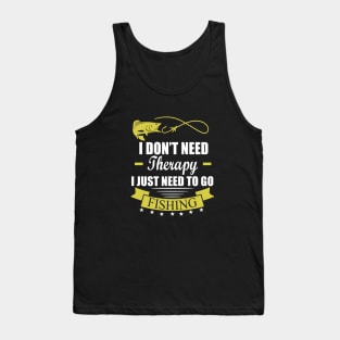 I Don't Need Therapy I Just Need To Go Fishing Tank Top